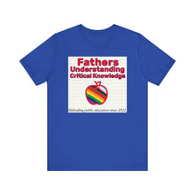 Load image into Gallery viewer, *SAMPLE - NOT INTENDED FOR PUBLIC* Fathers Understanding Critical Knowledge T-Shirt