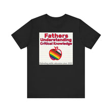 Load image into Gallery viewer, *SAMPLE - NOT INTENDED FOR PUBLIC* Fathers Understanding Critical Knowledge T-Shirt