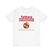 Load image into Gallery viewer, *SAMPLE - NOT INTENDED FOR PUBLIC* Fathers Understanding Critical Knowledge T-Shirt