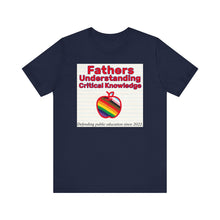 Load image into Gallery viewer, *SAMPLE - NOT INTENDED FOR PUBLIC* Fathers Understanding Critical Knowledge T-Shirt