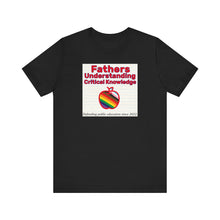 Load image into Gallery viewer, Fathers Understanding Critical Knowledge T-Shirt