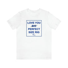 Load image into Gallery viewer, TAMPA BAY THRIVES - BIG RIG IS BEAUTIFUL - PERFECT SIZE RIG T-Shirt