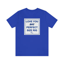 Load image into Gallery viewer, TAMPA BAY THRIVES - BIG RIG IS BEAUTIFUL - PERFECT SIZE RIG T-Shirt