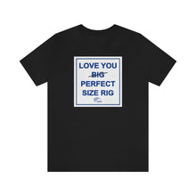 Load image into Gallery viewer, TAMPA BAY THRIVES - BIG RIG IS BEAUTIFUL - PERFECT SIZE RIG T-Shirt